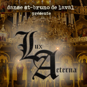 Danse St-Bruno de Laval présente : Lux Aeterna