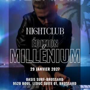 NightClub édition Millénium OASIS SURF BROSSARD 29 janvier 2027